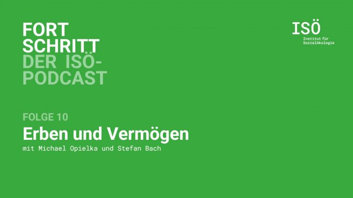 Fortschritt – der ISÖ-Podcast – Folge 10 – Erben und Vermögen 