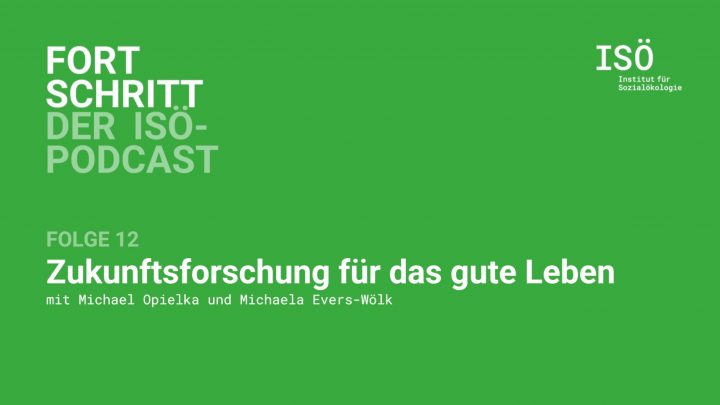 Fortschritt – der ISÖ-Podcast – Folge 12 – Zukunftsforschung für das gute Leben 