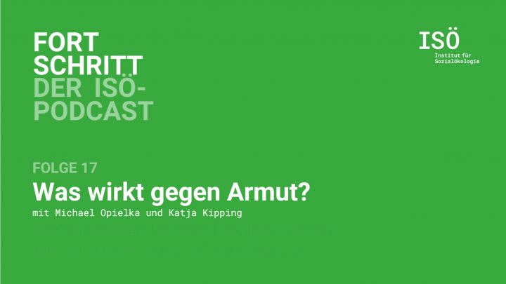 Fortschritt – der ISÖ-Podcast – Folge 17 – Was wirkt gegen Armut? 