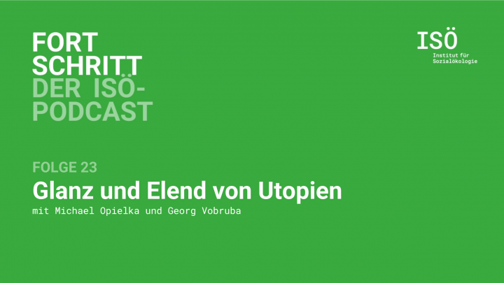 Fortschritt – der ISÖ-Podcast – Folge 23 – Glanz und Elend von Utopien 
