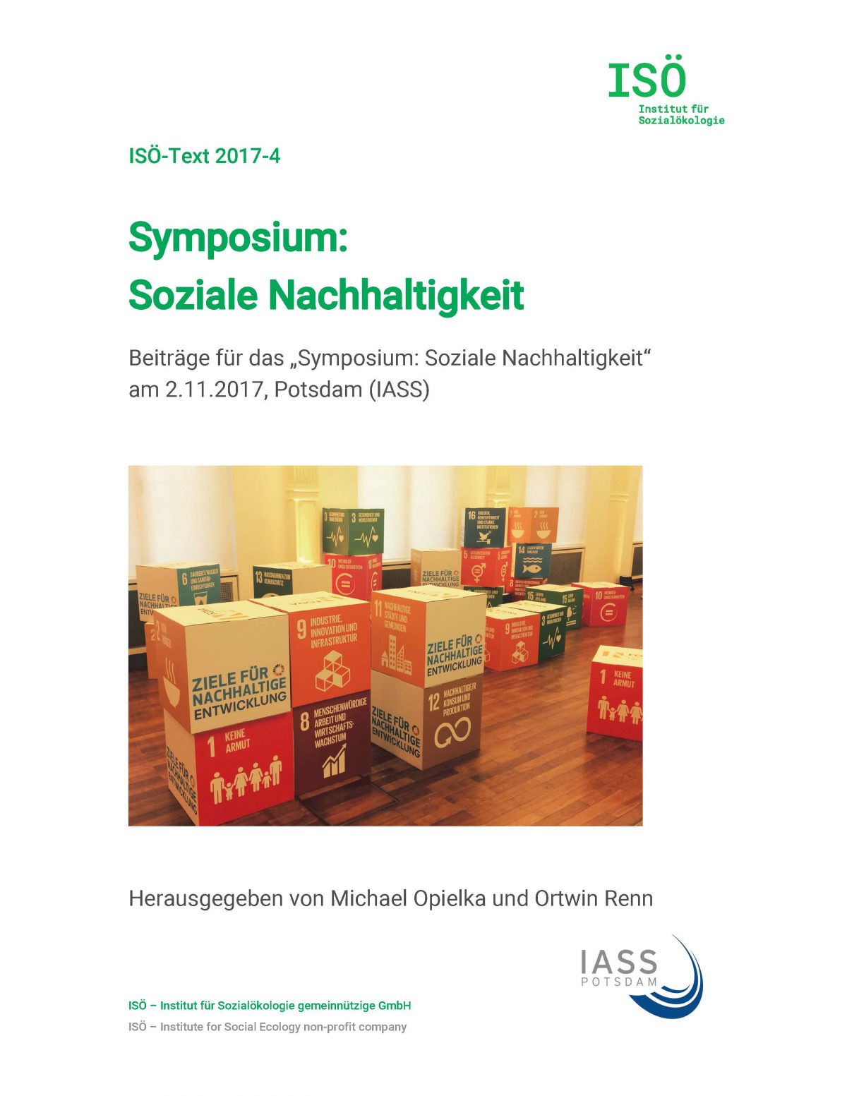 Michael Opielka/Ortwin Renn (Hrsg.), Symposium: Soziale Nachhaltigkeit. Beiträge für das „Symposium: Soziale Nachhaltigkeit“ am 2.11.2017, Potsdam (IASS) (ISÖ-Text 2017-4) 