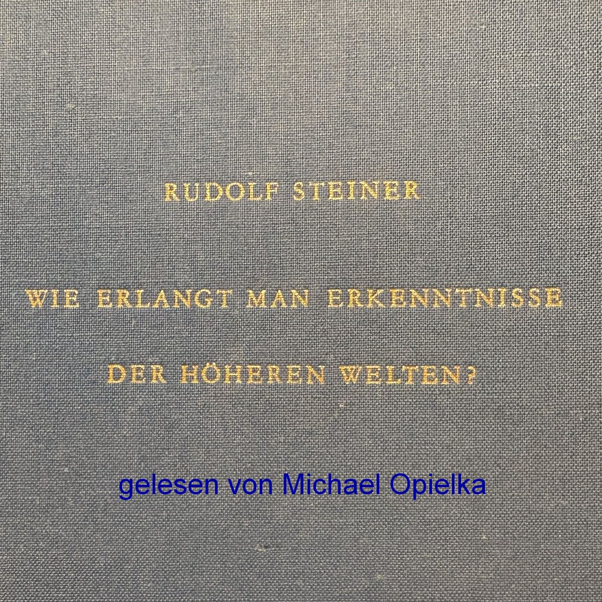 Hörbuch Rudolf Steiner, Wie erlangt man Erkenntnisse der höheren Welten? (GA 10) gelesen von Michael Opielka (2025) 